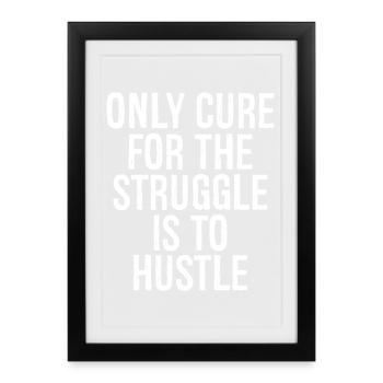 only cure for the struggle is to hustle - Framed poster (27 × 37 cm) - black - Front