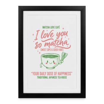 I Love You So Matcha Matcha Love Cafe Green Tea - Framed poster (27 × 37 cm) - black - Front