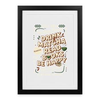 Drink Matcha Read Books Be Happy Green Tea Daily - Framed poster (27 × 37 cm) - black - Front