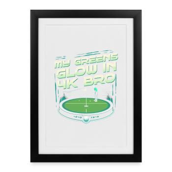 Golf Simulator My Greens Glow In 4k Bro - Framed poster (27 × 37 cm) - black - Front