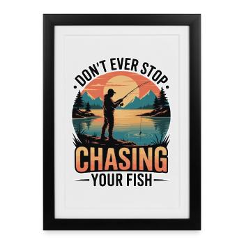 Don't Ever Stop Chasing Your Fish - Framed poster (27 × 37 cm) - black - Front