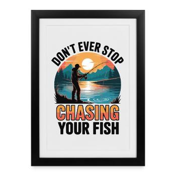 Don't Ever Stop Chasing Your Fish - Framed poster (27 × 37 cm) - black - Front