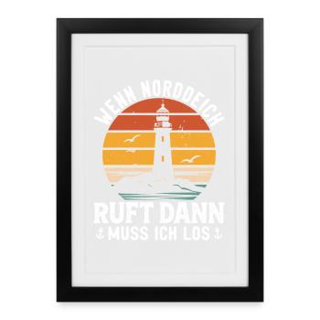 Nordsee Urlaub WENN NORDDEICH RUFT MUSS ICH LOS - Gerahmtes Poster (27 × 37 cm) - Schwarz - Vorne
