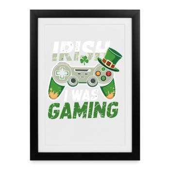 Irish Gaming I Was Gaming - Framed poster (27 × 37 cm) - black - Front