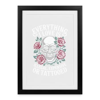 Everything I Love Is Tattooed Tätowiert Tattoo - Framed poster (27 × 37 cm) - black - Front