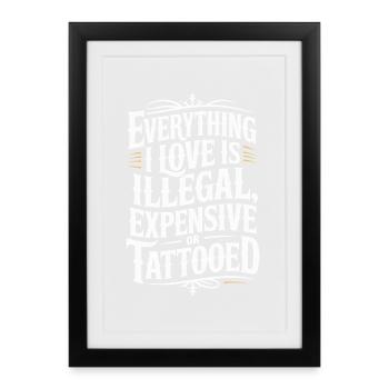 Everything I Love Is Tattooed Tätowiert Tattoo - Framed poster (27 × 37 cm) - black - Front