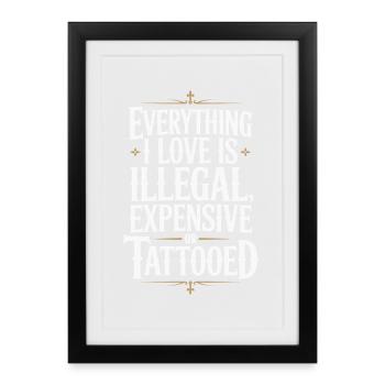 Everything I Love Is Tattooed Tätowiert Tattoo - Framed poster (27 × 37 cm) - black - Front
