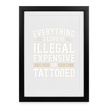Everything I Love Is Tattooed Tätowiert Tattoo - Framed poster (27 × 37 cm) - black - Front