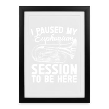 Baritone Player Paused My Session Be Here Euphonium - Framed poster (27 × 37 cm) - black - Front