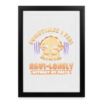 Ravioli Ravi-lonely Without My Pasta - Framed poster (27 × 37 cm) - black - Front