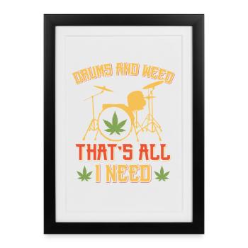Drums and Weed That's All I Need Art Tee - Framed poster (27 × 37 cm) - black - Front