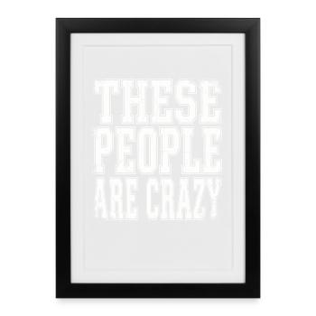 These People Are Crazy - Gerahmtes Poster (27 × 37 cm) - Schwarz - Vorne