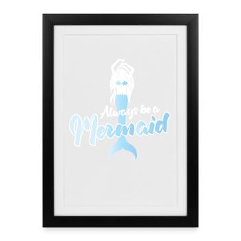 Always Be a Mermaid Inspirational Quote Design - Gerahmtes Poster (27 × 37 cm) - Schwarz - Vorne