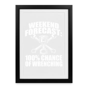 Weekend Forecast 100 Percent Wrenching - Framed poster (27 × 37 cm) - black - Front