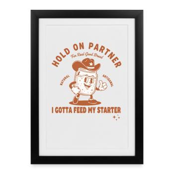 Sourdough Hold On Partner I Gotta Feed My Starter - Framed poster (27 × 37 cm) - black - Front