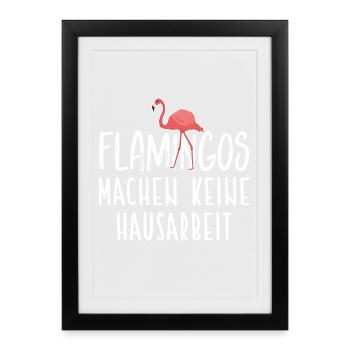 Flamingos Machen Keine Hausarbeit / Flamingo - Gerahmtes Poster (27 × 37 cm) - Schwarz - Vorne