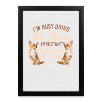 Chihuahua Chihuahueño Je suis occupé - Affiche encadrée (27 × 37 cm) - noir - Devant