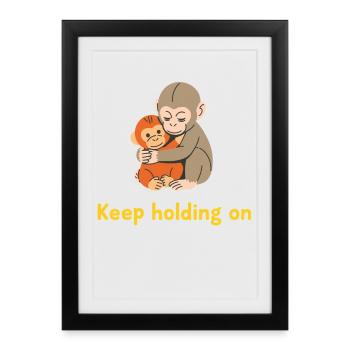Continue de tenir bon : Câlin doux de singe - Affiche encadrée (27 × 37 cm) - noir - Devant