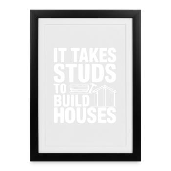 It Takes Studs to Build Houses - Framed poster (27 × 37 cm) - black - Front