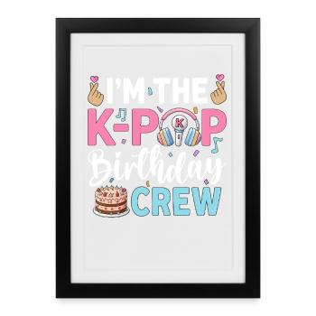 I'm The K-Pop Birthday Crew - Framed poster (27 × 37 cm) - black - Front