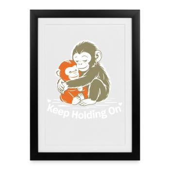 Continue de tenir bon, câlin de singe - Affiche encadrée (27 × 37 cm) - noir - Devant