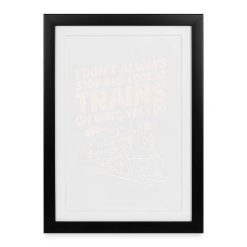 I don't stop and watch trains - Framed poster (27 × 37 cm) - black - Front