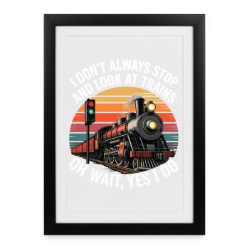 I don't always stop to watch trains - Framed poster (27 × 37 cm) - black - Front