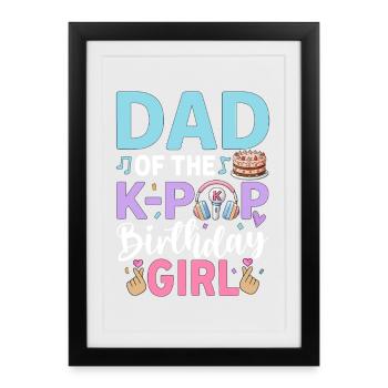 Dad Of The K-Pop Birthday Girl - Gerahmtes Poster (27 × 37 cm) - Schwarz - Vorne