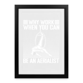 Circus Graphic Why Work Be An Aerialist Circus - Framed poster (27 × 37 cm) - black - Front