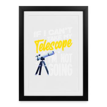Je ne vais nulle part sans mon télescope - Affiche encadrée (27 × 37 cm) - noir - Devant