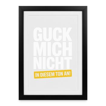 Guck Mich Nicht In Diesem Ton An Frech Büro Spruch - Gerahmtes Poster (27 × 37 cm) - Schwarz - Vorne