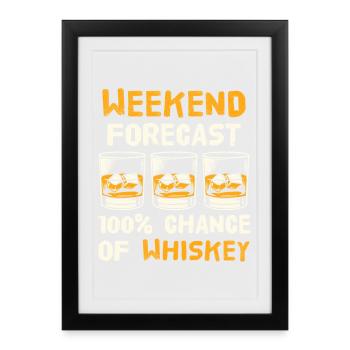 Weekend Forecast 100% Chance of Whiskey Fun Art - Framed poster (27 × 37 cm) - black - Front
