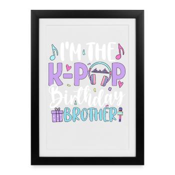 Je suis le frère d’anniversaire de K Pop - Affiche encadrée (27 × 37 cm) - noir - Devant