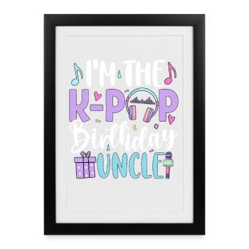 Je suis l’oncle d’anniversaire de K Pop - Affiche encadrée (27 × 37 cm) - noir - Devant