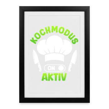 Küchenchef KOCHMODUS AKTIVIERT Lustiges - Gerahmtes Poster (27 × 37 cm) - Schwarz - Vorne