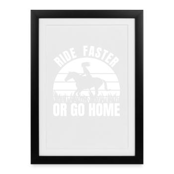 Ride Faster Or Go Home - Framed poster (27 × 37 cm) - black - Front