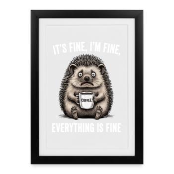 Its Fine Im Fine Coffee Hedgehog Humor - Framed poster (27 × 37 cm) - black - Front