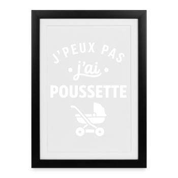 J'peux pas j'ai poussette - Affiche encadrée (27 × 37 cm) - noir - Devant