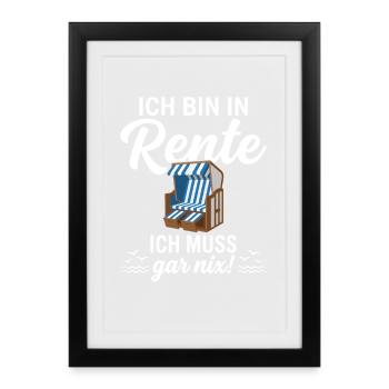 Ich bin in Rente – Ich muss gar nix - Gerahmtes Poster (27 × 37 cm) - Schwarz - Vorne