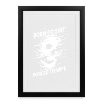Né pour la merde Forcé de s’effacer - Affiche encadrée (27 × 37 cm) - noir - Devant