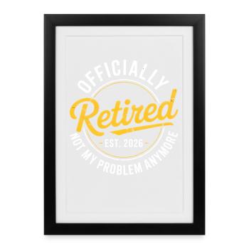 Retired 2026 Not My Problem Anymore Retirement - Affiche encadrée (27 × 37 cm) - noir - Devant
