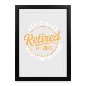 Retired 2026 Not My Problem Anymore Retirement - Framed poster (27 × 37 cm) - black - Front