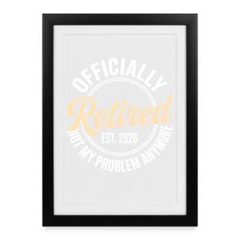 Retired 2026 Not My Problem Anymore Retirement - Affiche encadrée (27 × 37 cm) - noir - Devant