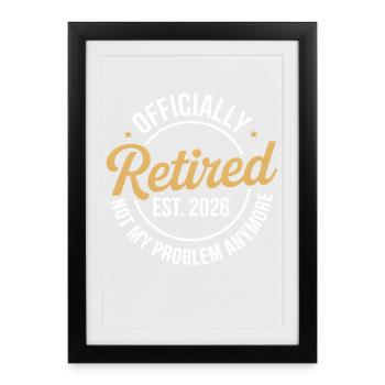Retired 2026 Not My Problem Anymore Retirement 26 - Affiche encadrée (27 × 37 cm) - noir - Devant