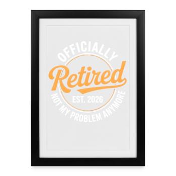 Retired 2026 Not My Problem Anymore Retirement - Affiche encadrée (27 × 37 cm) - noir - Devant