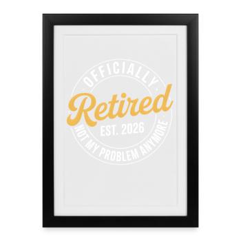 Retired 2026 Not My Problem Anymore Retirement - Affiche encadrée (27 × 37 cm) - noir - Devant