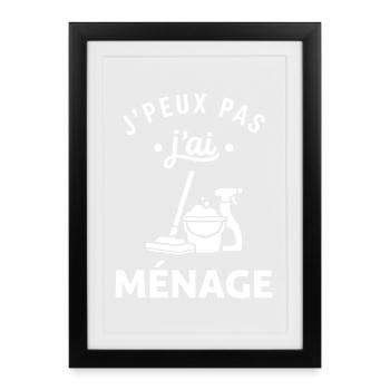 J'peux pas j'ai ménage - Affiche encadrée (27 × 37 cm) - noir - Devant