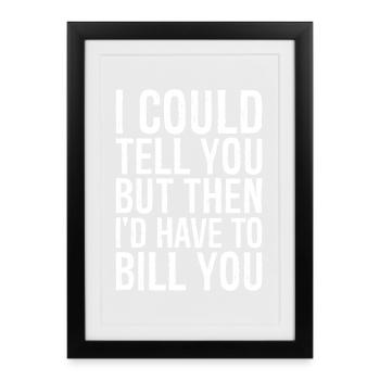 Je pourrais te le dire mais alors je devrais te facturer - Affiche encadrée (27 × 37 cm) - noir - Devant