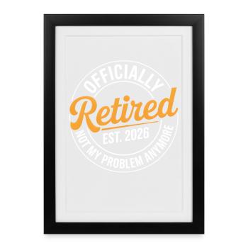 Retired 2026 Not My Problem Anymore Retirement - Affiche encadrée (27 × 37 cm) - noir - Devant