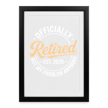 Retired 2026 Not My Problem Anymore Retirement - Affiche encadrée (27 × 37 cm) - noir - Devant